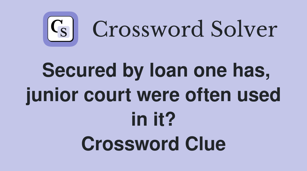 secured-by-loan-one-has-junior-court-were-often-used-in-it